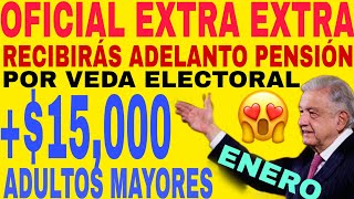 🎁OFICIAL ENERO RECIBES 15000 ADELANTO🙏 PENSIÓN POR VEDA ELECTORAL ADULTOS MAYORES BIENESTAR 🔥 [upl. by Aihsekin]