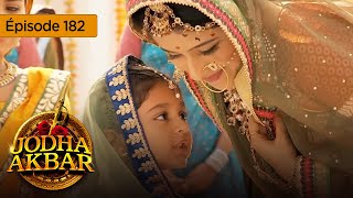 Jodha Akbar  Ep 182  La fougueuse princesse et le prince sans coeur  Série en français  HD [upl. by Kast]