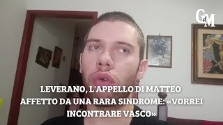 Leverano lappello di Matteo affetto da una rara sindrome «Vorrei incontrare Vasco» [upl. by Nueoras]