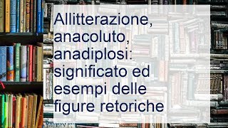 Le figure retoriche spiegazione ed esempi di allitterazione anacoluto anadiplosi [upl. by Ocsicnarf]