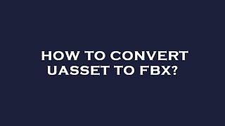 How to convert uasset to fbx [upl. by Eciralc]