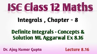 ISC Class 12 Maths  Definite Integrals concepts amp Solution ML Aggarwal Ex 816 [upl. by Sama]