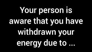 Your person understands that you’ve pulled back your energy because of their unpredictable [upl. by Mackoff423]