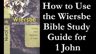 How to Use the Wiersbe Bible Study Guide for 1 John [upl. by Coleman]