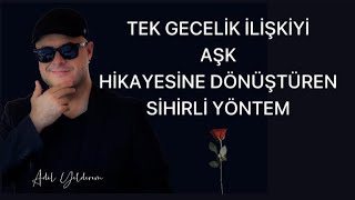 TEK GECELİK İLİŞKİYİ AŞKA VE EVLİLİĞE DÖNÜŞTÜREN SİHİRLİ YÖNTEMİ AÇIKLIYORUM [upl. by Aratas684]