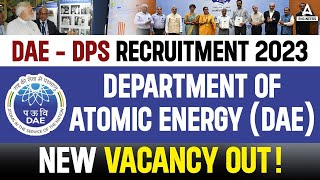 DPS DAE Recruitment 2023  Department of Atomic Energy Recruitment 2023  Full Details [upl. by Ahsan]