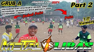 METAL VS LIBAS  TURNAMEN BOLA KASTI JAWARA CUP 2024 FULL A PART 2 [upl. by Terri758]