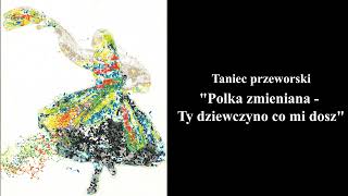 Polka zmienianaTy dziewczyno co mi dosz  Tańce Regionów Podkarpacia Taniec przeworski [upl. by Malcom]