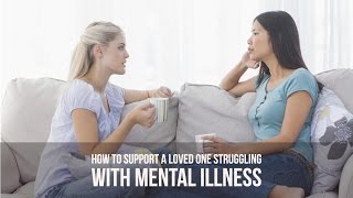 How to Support a Loved One Struggling With Mental Illness [upl. by Attecnoc]