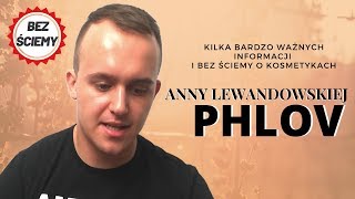 KILKA WAŻNYCH INFORMACJI  BEZ ŚCIEMY O KOSMETYKACH ANNY LEWANDOWSKIEJ PHLOV [upl. by Timothee]