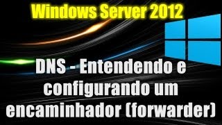 Windows Server 2012  DNS  Entendendo e configurando um encaminhador forwarder [upl. by Attesoj]