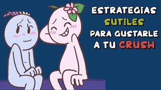 Estrategias SUTILES para GUSTARLE a tu crush [upl. by Minta]