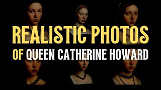 CATHERINE HOWARD Six AI Photorealistic Recreations EPISODE FIVE [upl. by Azaleah]