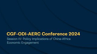 CGFODIAERC Conference 2024  Session IV Policy Implications of ChinaAfrica Economic Engagement [upl. by Duwalt]