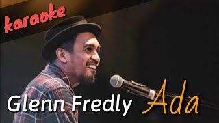 Ada  Glenn Fredly karaoke n lirik original key [upl. by Anileda]