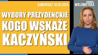 Wybory prezydenckie Kogo wskaże Kaczyński  Dominika Wielowieyska komentarz 18062024 [upl. by Kano]