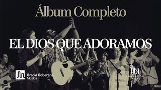 El Dios Que Adoramos Video  Álbum Completo [upl. by Lauter]