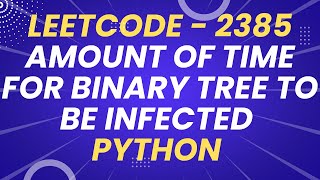 Amount of Time for Binary Tree to Be Infected  Leetcode 2385  Python [upl. by Tyler]