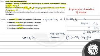 Given below are two statements Statement I Propene on treatment with diborane gives an additio [upl. by Seuqcaj172]