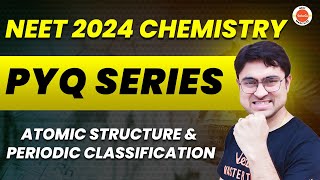 Atomic Structure amp Periodic Classification  NEET 2024 Chemistry  NEET PYQs Batch [upl. by Crowns]