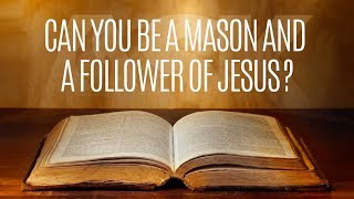 Can You be a Mason and a Follower of Jesus [upl. by Roane]