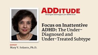 Focus on Inattentive ADHD The UnderDiagnosed UnderTreated Subtype with Mary Solanto PhD [upl. by Elyrad]