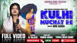 Kulhi Muchat Re  New Santali Program Video Song 2024  Rimi Saren [upl. by Dorina]