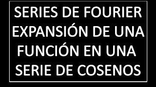 Series de Fourier  Expansión en una serie de Cosenos [upl. by Gula]