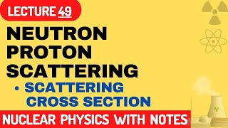 What is neutron proton scattering in nuclear physics  neutron proton scattering cross section [upl. by Ahsitram43]