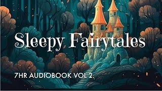 7 HRS of Uninterrupted Storytelling Sleepy Fairytales Audiobook Vol 2  Sleep All Night Long [upl. by Eimmot]