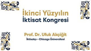 İkinci Yüzyılın İktisat Kongresi İktisatçı Prof Dr Ufuk Akçiğit [upl. by Munmro489]