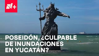 Inundaciones en Progreso Yucatán ¿venganza del dios Chaac por estatua de Poseidón  En Punto [upl. by Werdma]