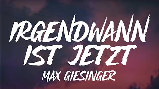 Max Giesinger  Irgendwann ist jetzt Lyrics [upl. by Tonia]