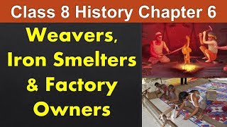 Weavers Iron Smelters and Factory Owners Class 8 History Chapter 6 explanation NCERTCBSE [upl. by Eisen320]