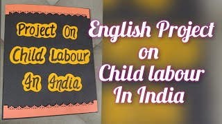 English Project on Child Labour in India Class 11amp12 Term 2 CBSE 202223 [upl. by Aneehta]