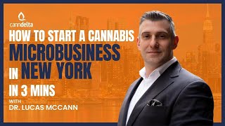 How to Start a Cannabis Microbusiness in 3 mins in New York with Dr Lucas McCann [upl. by Huldah663]