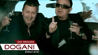 ĐOGANI ft Mile Kitić  Dva drugara  Official video HD [upl. by Flora]