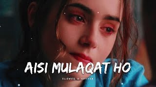 New Rahat Fateh Ali Khan  Aisi Mulaqat ho  Lofi Slowed amp Reverb Bollywood Romantic Song 🎧💞 [upl. by Hendrika]