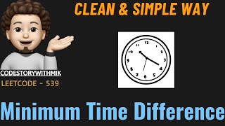 Minimum Time Difference  Easy Approach  Detailed  Leetcode 539  codestorywithMIK [upl. by Ained]