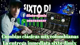 Cumbias clásicas mix colombianas la entrega inmediata sixto djmix canal 2 [upl. by Devad]