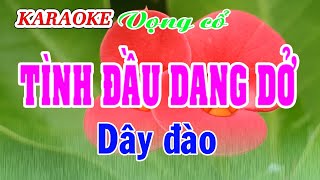 KARAOKE TÌNH ĐẦU DANG DỞ  Dây đào [upl. by Lledyl]