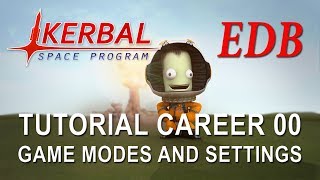 Kerbal Space Program 14 Tutorial Career 00  Game Modes and Settings [upl. by Morton]