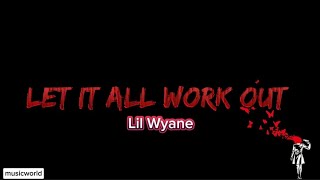 Let It All Work Out  LIl Wyane [upl. by Oisor]