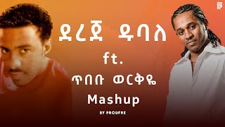 Dereje Dubale ft Tibebu Workyie  ደረጀ ዱባለ ft ጥበቡ ወርቅዬ  Mashup By ProdFre [upl. by Esther]