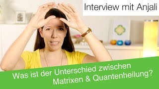 Unterschied Matrixen amp Quantenheildung  Interview mit Anjali Friedli [upl. by Paulo]