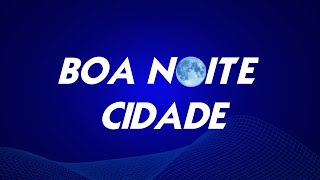 Boa Noite Cidade 26072024 [upl. by Nedyarb]