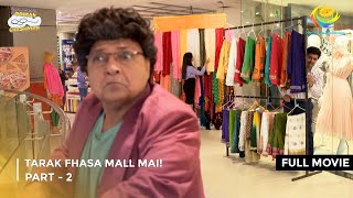 Tarak Fhasa Mall Mai  FULL MOVIE  Part 2  Taarak Mehta Ka Ooltah Chashmah Ep 4068 to 4070 [upl. by Ramed]