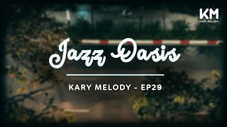 Kary Melody Jazz Oasis A Refuge of Tranquil Tunes  Background City  Ep29 [upl. by Chally560]