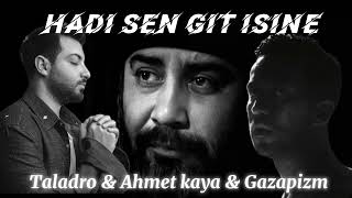 Hadi Sen Git İșine  AHMET KAYA amp TALADRO amp GAZAPİZM MIX [upl. by Glanti]