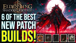 Elden Ring DLC  6 of the Best NEW BUILDS After Nerfs Shadow of the Erdtree Patch 1123 [upl. by Anisah437]